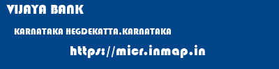 VIJAYA BANK  KARNATAKA HEGDEKATTA,KARNATAKA    micr code